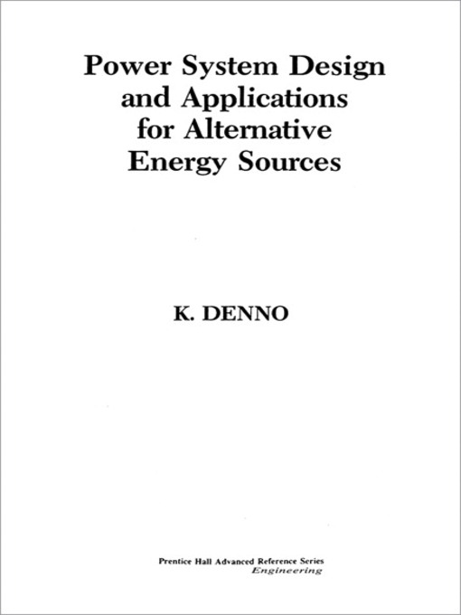 Title details for Power System Design and Applications for Alternative Energy Sources by Khalil Denno - Available